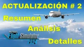 MSFS2024 - Actualización #2 - Resumen - Análisis - Detalles Interesantes