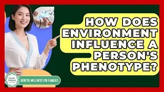 How Does Environment Influence A Person's Phenotype? - Genetic Wellness for Families