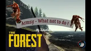 The Forest - Armsy What not to do !