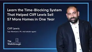 Learn The Time-Blocking System That Helped Cliff Lewis Sell 57 More Homes in One Year