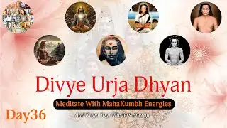 Divya Urja Dhyan Day 36 with Vrrinda S: Maha Kumbh Ki Divine Energy Meditation