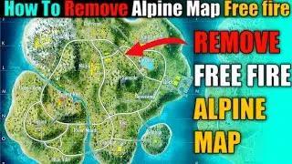 Free fire Alpine Map Remove | How To Remove Free fire Alpine Map