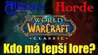 Horde vs Alliance - Kdo m&aacute; lep&scaron;&iacute; lore? | Classic WoW [Cz/Sk]