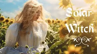 Solar Witch Ambient Music & Nature Sounds🌞- Witchcraft Music - 🌻Witchy Playlist - Music to Relax