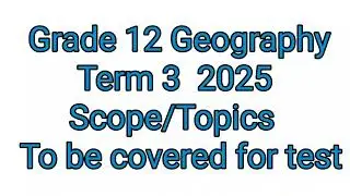 Grade 12 Geography Term 3 | Scope for Test And Trial exam 2025