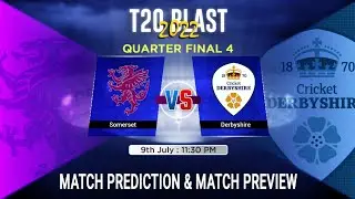 Somerset vs Derbyshire T20 Blast 2022 Quarter Final 4 Match Prediction 9 July| Vitality T20 Blast 22