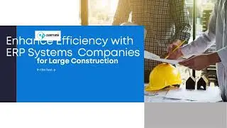 Enhance Efficiency with ERP Systems for Large Construction Companies