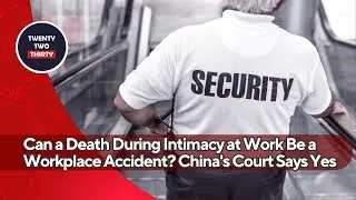 Can a Death During Intimacy at Work Be a Workplace Accident? China's Court Says Yes