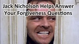 Jack Nickolson Helps Answer Your Forgiveness Questions!
