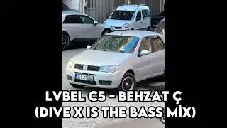 lvbel c5 - behzat &ccedil; x dive x is the bass