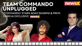 'Commando' Stars Adah Sharma & Prem Parrijaa Exclusive | Team Commando Unplugged | NewsX