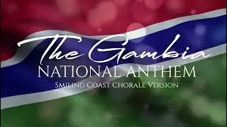 GAMBIA NATIONAL ANTHEM - Smiling Coast Chorale Version