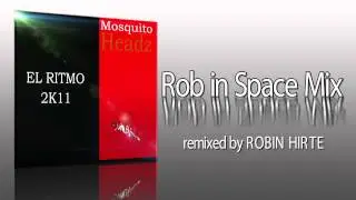 El Ritmo 2K11 - Mosquito Headz -  Rob in Space Mix remixed by Robin Hirte