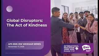 Global Disruptors : The Act of Kindness | AFS IEW 2025