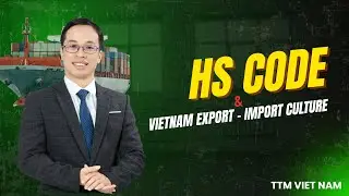 HS Code v&agrave; c&acirc;u chuyện văn ho&aacute; Xuất Nhập Khẩu Việt Nam |TTM Việt Nam.