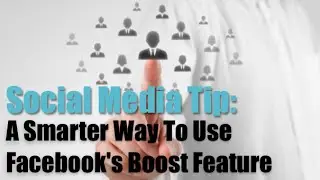 Social Media Tip: A Smarter Way To Use Facebook's Boost Feature