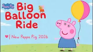 Peppa&rsquo;s Big Balloon Ride 🎈 | New Peppa Pig Tales 2026