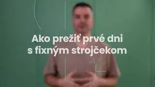 Fixn&yacute; strojček: Ako prežiť prv&eacute; dni s fixn&yacute;m strojčekom?