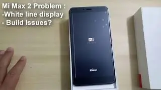 Mi Max 2 problem  White line display - Build Issues?