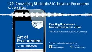 129: Demystifying Blockchain & It&rsquo;s Impact on Procurement, w/ Jack Shaw