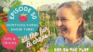 Ep50: So much fun! My first ever horticultural show
