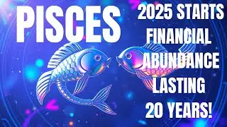 Pisces FINANCIAL ABUNDANCE Begins in 2025 & LASTS 20 YEARS!