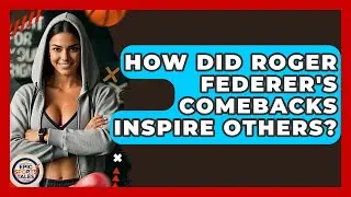 How Did Roger Federer's Comebacks Inspire Others? - Epic Sports Tales