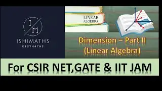 Dimension - Part II (Linear Algebra Lec 10) For CSIR-NET, GATE, IIT JAM