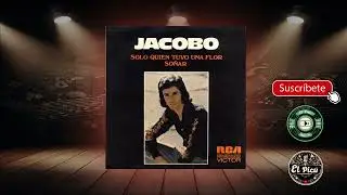 Jacobo - Solo quien tuvo una flor / Soñar