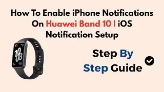 How To Enable iPhone Notifications On Huawei Band 10 | iOS Notification Setup