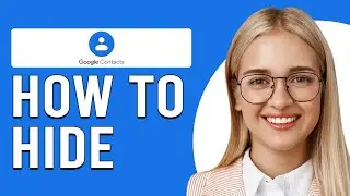 How To Hide Google Contacts (How To Remove But Not Delete Unneeded Google Contacts)