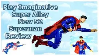 Play Imaginative Super Alloy New 52 Superman Review