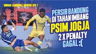 NGOPER EPS 7 | PERSIB DITAHAN IMBANG PSIM 2X PENALTY :( #podcast #persib #persibbandung #bobotoh