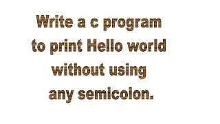 C program to print Hello world without using semicolon