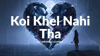 Koi Khel Nahi Tha(Official Song) | Heart Touching Sad Song | Shaadhoo Boxy