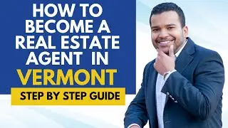 How To Become A Real Estate Agent  In Vermont - Get A Real Estate License In Vermont