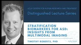 Stratification Biomarkers for ASD: Insights from Multimodal Imaging - Dr. Timothy Roberts