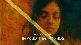 Justus Daniel - Beyond The Bounds - Full EP Stream