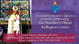A Memorial Eucharist in Celebration of the Life & Ministry of The Most Rev&rsquo;d Drexel Wellington Gomez