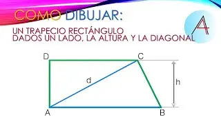 COMO DIBUJAR UN TRAPECIO RECTÁNGULO DADOS UN LADO, LA ALTURA Y LA DIAGONAL.