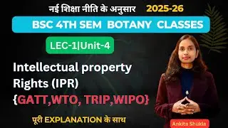 Intellectual property rights(GATT,WTO,TRIPS,WIPO)|Unit-4/LEC-1|Bsc 4th sem Botany classes #bscbio