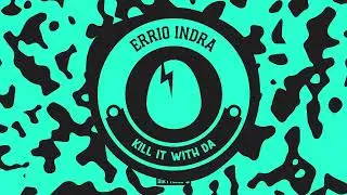 Errio Indra - Kill It With Da [BIRDFEED EXCLUSIVE]
