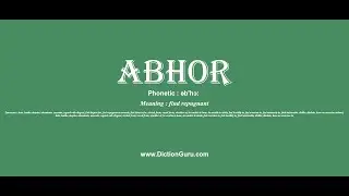 abhor: How to pronounce abhor with Phonetic and Examples