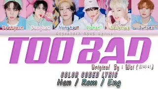 Wei (위아이) - Too Bad (가사/Color Coded Lyrics Han/Rom/Eng)