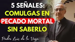 5 Señales De Que Estás Comulgando En Pecado Mortal Sin Saberlo - Padre Luis De La Vega Te Advierte
