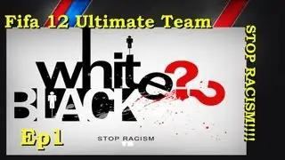 FIFA 12 UT Kicking Racism Out Of Football - Episode 1