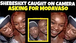 Shebeshxt caught on camera asking for modavaso from this hun