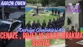 EightbornV Next | Aaron Owen | Cenaze , Rozet ve Silah bırakma , Sosyal | Devriye Günlükleri #40