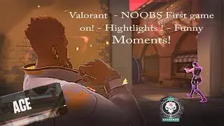 Valorant  - NOOBS First game on! - Hightlights ! - Funny Moments!