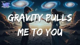 Gravity Pulls Me to You — Full Lyrics